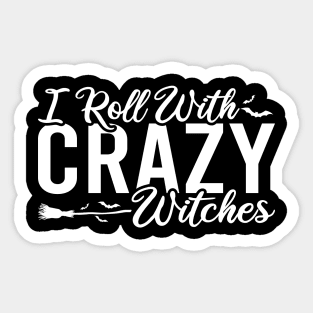 I Roll With Crazy Witches Sticker